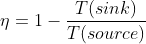\eta = 1-\frac{T(sink)}{T(source)}