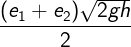 \large \frac{{({e_1} + {e_2})\sqrt {2gh} }}{2}