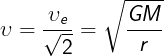 \large \upsilon = \frac{\upsilon _e}{\sqrt2}=\sqrt{\frac{GM}{r}}