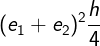 \large {({e_1} + {e_2})^2}\frac{h}{4}