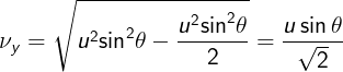 \large {\nu _y} = \sqrt {{u^2}{{\sin }^2}\theta - \frac{{{u^2}{{\sin }^2}\theta }}{2}} = \frac{{u\sin \theta }}{{\sqrt 2 }}