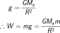 \large g = \frac{GM_e}{R^2}\\\\ \therefore W =mg=\frac{GM_em}{R^2}