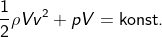 \fn_cm \frac{1}{2}\rho Vv^{2}+pV=\textrm{konst.}