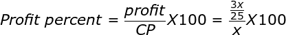 large Profit; percent = frac{profit}{CP} X 100 = frac{ frac{3x}{25}}{x} X 100