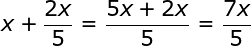 large x+ frac{2x}{5} = frac{5x+2x}{5}=frac{7x}{5}
