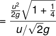 \large = \frac{{\frac{{{u^2}}}{{2g}}\sqrt {1 + \frac{1}{4}} }}{{u/\sqrt 2 g}}