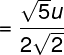 \large = \frac{{\sqrt 5 u}}{{2\sqrt 2 }}
