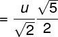 \large = \frac{u}{{\sqrt 2 }}\frac{{\sqrt 5 }}{2}