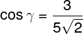 \large \cos \gamma = \frac{3}{{5\sqrt 2 }}