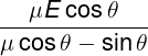 \large \frac{{\mu E\cos \theta }}{{\mu \cos \theta - \sin \theta }}