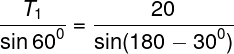 \large \frac{{{T_1}}}{{\sin {{60}^0}}} = \frac{{20}}{{\sin (180 - {{30}^0})}}