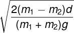 \large \sqrt {\frac{{2({m_1} - {m_2})d}}{{({m_1} + {m_2})g}}}
