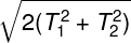 \large \sqrt {2(T_1^2 + T_2^2)}