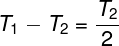 \large {T_1} - {T_2} = \frac{{{T_2}}}{2}