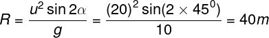 \large R = \frac{{{u^2}\sin 2\alpha }}{g} = \frac{{{{(20)}^2}\sin (2 \times {{45}^0})}}{{10}} = 40m