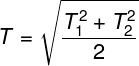 \large T = \sqrt {\frac{{T_1^2 + T_2^2}}{2}}