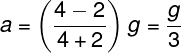 \large a = \left( {\frac{{4 - 2}}{{4 + 2}}} \right)g = \frac{g}{3}