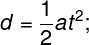 \large d = \frac{1}{2}a{t^2};