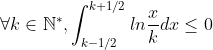 \forall k\in\mathbb{N^\ast},\int^{k+1/2}_{k-1/2}ln\frac{x}{k}dx\leq 0