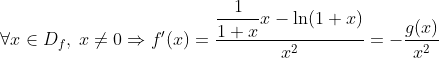 \forall x \in D_f,\; x\neq 0 \Rightarrow f'(x) = \dfrac{ \dfrac{1}{1+x} x -\ln(1+x)}{x^2} = - \dfrac{ g(x)}{x^2}