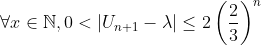 \forall x \in\mathbb{N},0< |U_{n+1}-\lambda| \leq 2\left(\frac{2}{3}\right)^{n}