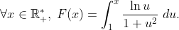 \forall x\in \mathbb{R}_+^*,\;F(x) = \int_1^x\dfrac{\ln u}{1+u^2}\; du.