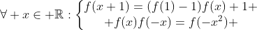 E.F - Page 2 Gif.latex?%5Cforall%20x%5Cin%20%5Cmathbb%7BR%7D:%5Cleft%5C%7B%5Cbegin%7Bmatrix%7Df%28x+1%29=%28f%281%29-1%29f%28x%29+1%20%5C%5C%20f%28x%29f%28-x%29=f%28-x%5E2%29%20%5Cend%7Bmatrix%7D%5Cright