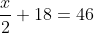 frac {x}{2}+18=46