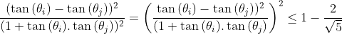 Préparations aux olympiades de première (2010-2011) - Page 28 Gif.latex?\frac{(\tan{(\theta_i)}-\tan{(\theta_j)})^2}{(1+\tan{(\theta_i)}.\tan{(\theta_j)})^2}=\bigg(\frac{\tan{(\theta_i)}-\tan{(\theta_j)})^2}{(1+\tan{(\theta_i)}