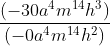 \frac{(-30a^4 m^{14}h^3 )}{(-0a^4 m^{14}h^2)}