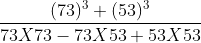 frac{(73)^3+(53)^3}{73X73-73X53+53X53}
