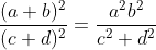 \frac{(a+b)^{2}}{(c+d)^{2}} = \frac{a^{2}b^{2}}{c^{2}+d^{2}}