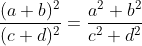 \frac{(a+b)^2}{(c+d)^2}=\frac{a^2+b^2}{c^2+d^2}
