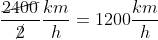 \frac{\cancel{2400}}{\cancel2}\frac{km}{h}=1200\frac{km}{h}