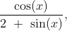 \frac{\cos(x)}{2\ +\ \sin(x)},