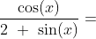 \frac{\cos(x)}{2\ +\ \sin(x)}=