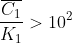 \frac{\overline{C_{1}}}{K_{1}}>10^{2}