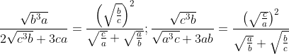 \frac{\sqrt{b^3a}}{2\sqrt{c^3b}+3ca}=\frac{\left ( \sqrt{\frac{b}{c}} \right )^2}{\sqrt{\frac{c}{a}}+\sqrt{\frac{a}{b}}};\frac{\sqrt{c^3b}}{\sqrt{a^3c}+3ab}=\frac{\left ( \sqrt{\frac{c}{a}} \right )^2}{\sqrt{\frac{a}{b}}+\sqrt{\frac{b}{c}}}