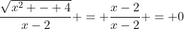 \frac{\sqrt{x^2 - 4}}{x-2} = \frac{x-2}{x-2} = 0