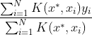 y^* = \frac{\sum^N_{i=1}K(x^*,x_i)y_i}{\sum^N_{i=1}K(x^*,x_i)}