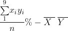 \frac{\underset{1}{\overset{9}{\sum}}x_{i}y_{i}}{n}%
-\overline{X\ }\ \overline{Y\ }