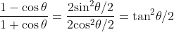 \frac{{1 - \cos \theta }}{{1 + \cos \theta }} = \frac{{2{{\sin }^2}\theta /2}}{{2{{\cos }^2}\theta /2}} = {\tan ^2}\theta /2