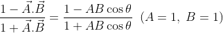 \frac{{1 - \vec A.\vec B}}{{1 + \vec A.\vec B}} = \frac{{1 - AB\cos \theta }}{{1 + AB\cos \theta }}\;\;(A = 1,\;B = 1)