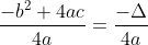 \frac{-b^2+4ac}{4a}=\frac{-\Delta}{4a}
