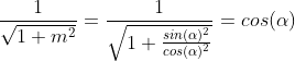 \small \frac{1}{\sqrt{1+m^2}}=\frac{1}{\sqrt{1+\frac{sin(\alpha)^2}{cos(\alpha)^2}}}=cos(\alpha)