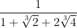 \frac{1}{1+\sqrt[3]{2}+2\sqrt[3]{4}}