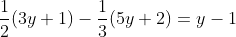 frac{1}{2}(3y+1)-frac{1}{3}(5y+2)=y-1
