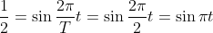 \frac{1}{2}=\sin \frac{2\pi }{T}t=\sin \frac{2\pi }{2}t=\sin \pi t