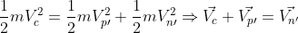 \frac{1}{2}mV_c^2=\frac{1}{2}mV_{p\prime}^2+\frac{1}{2}mV_{n\prime}^2\Rightarrow\vec{V_c}+\vec{V_{p\prime}}=\vec{V_{n^\prime}}