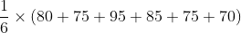 frac{1}{6}times (80+75+95+85+75+70)